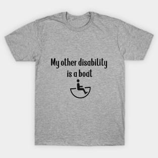 My Other Disability Is A Boat T-Shirt